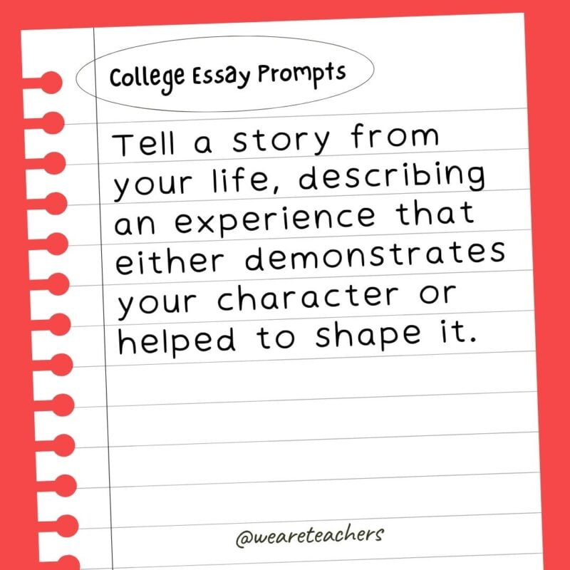 Tell a story from your life, describing an experience that either demonstrates your character or helped to shape it.