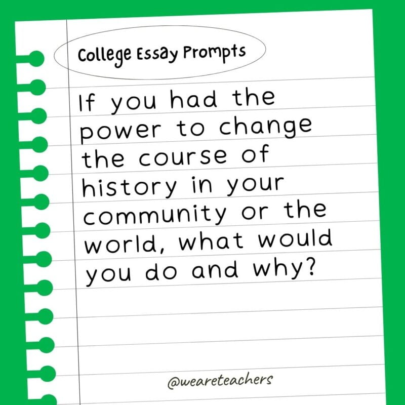 If you had the power to change the course of history in your community or the world, what would you do and why?