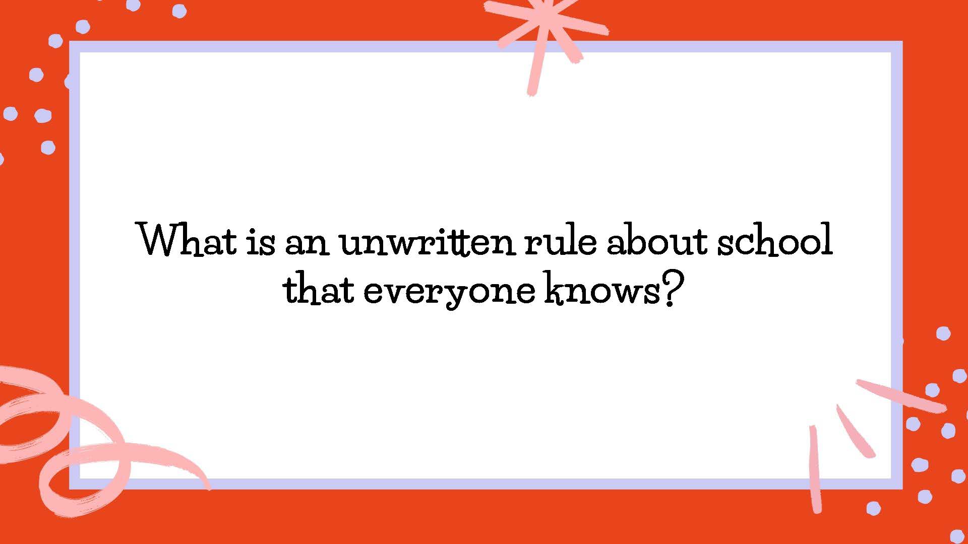 What is an unwritten rule about school that everyone knows?