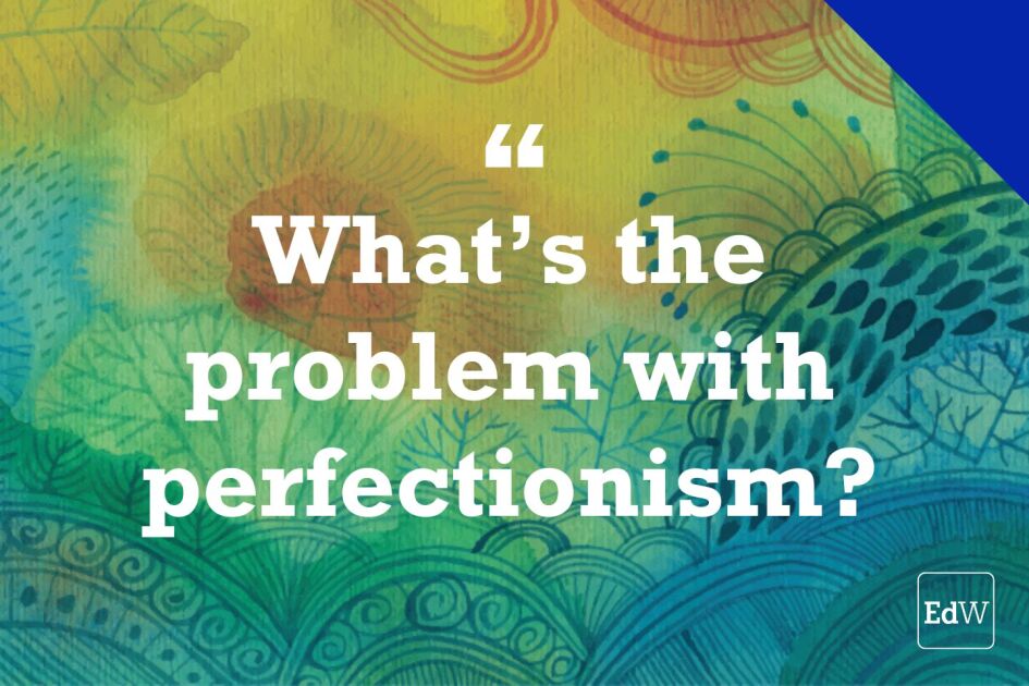 How to Help Students Back Off From Their Perfectionism (Opinion)
